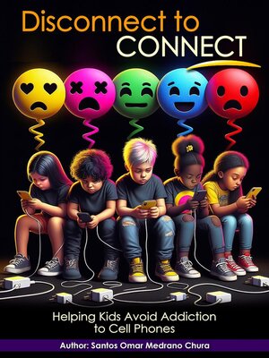 cover image of Disconnect to Connect. Helping Kids Avoid Addiction to Cell Phones